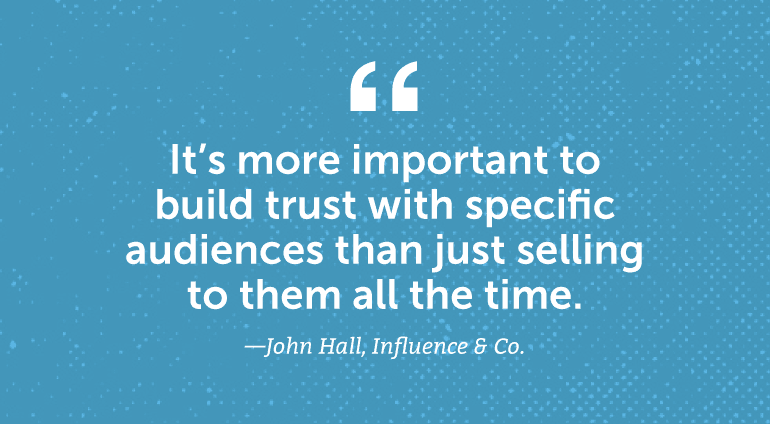 It's more important to build trust with specific audiences than just selling them all the time.