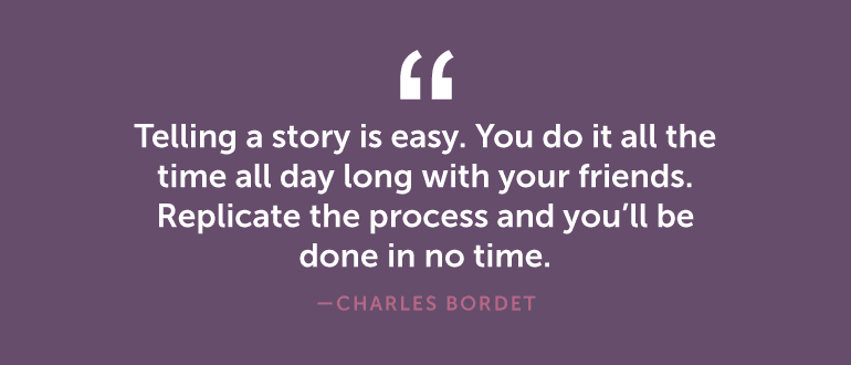 Telling a story is easy. You do it all the time.