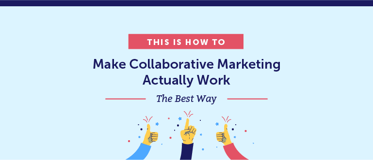 How to Make Collaborative Marketing Actually Work the Best Way