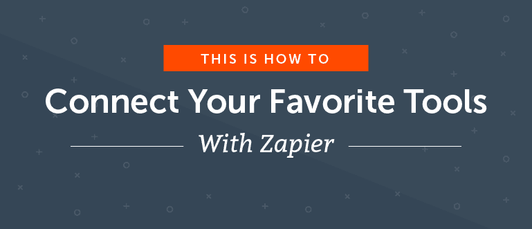 How to Connect Your Favorite Tools With Zapier