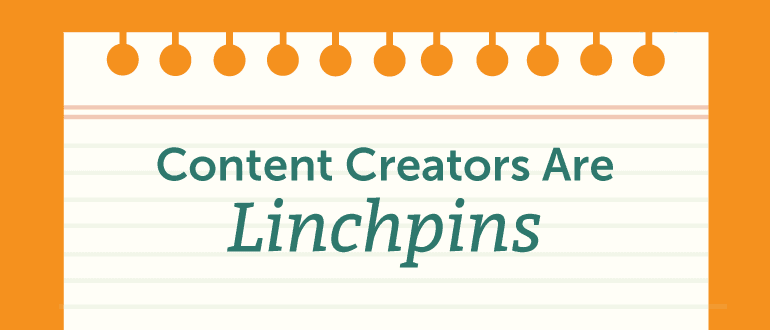 Content Creators Are Linchpins