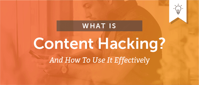 What Is Content Hacking (And How to Use It Effectively)