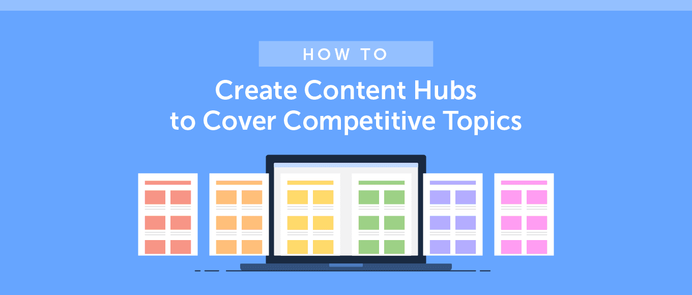 Cover Image for How to Create Content Hubs to Cover Competitive Topics