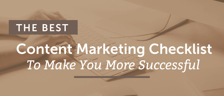 The Best Content Marketing Checklist To Make You More Successful