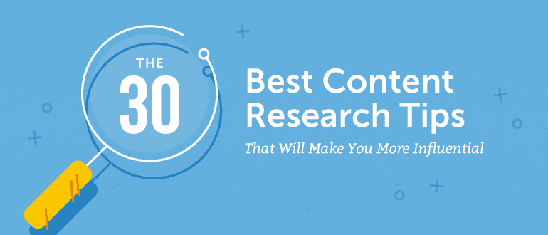 The 30 Best Content Research Tips That Will Make You More Influential