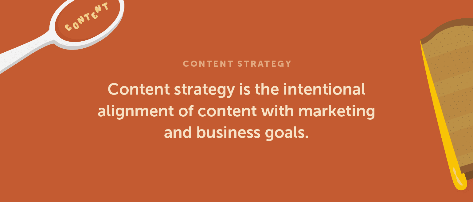 Content strategy is the intentional alignment of content with marketing and business goals.