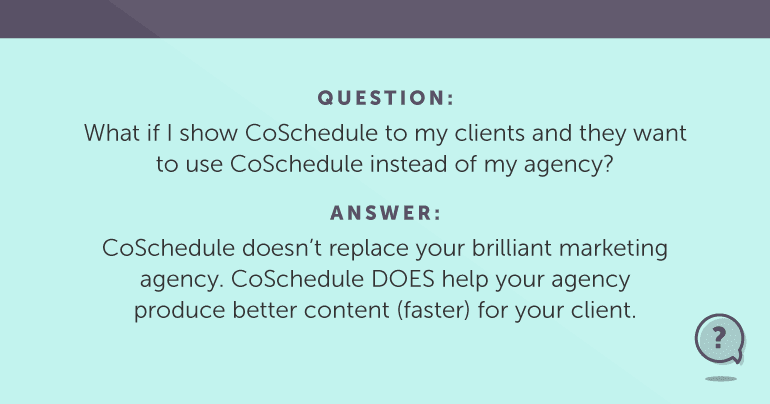 What if I show CoSchedule to my clients ...