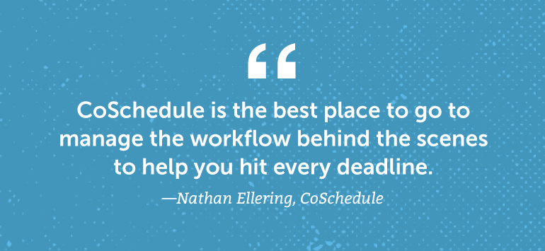 CoSchedule is the best place to go to manage the workflow behind the scenes ...
