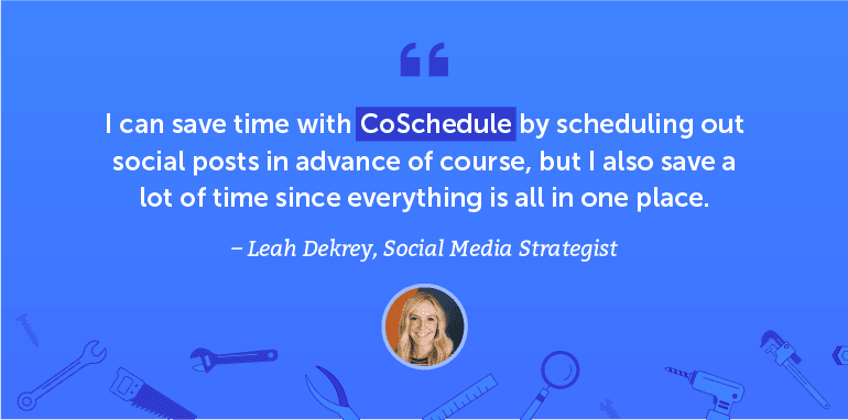 I can save time with CoSchedule by scheduling out social posts in advance.