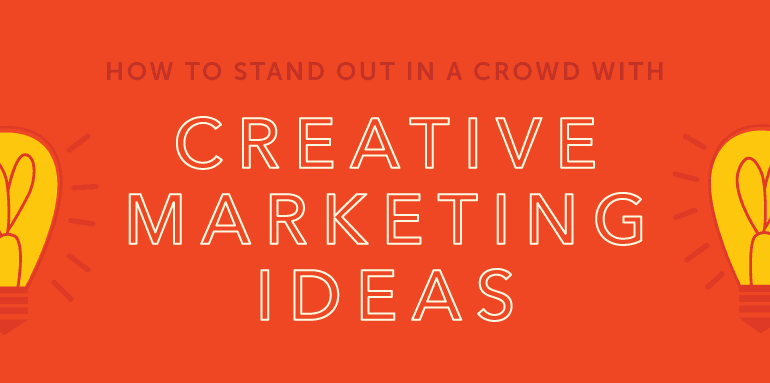 How to Stand Out in a Crowd With Creative Marketing Ideas