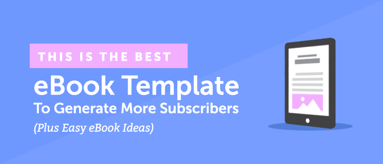 The Best eBook Template to Generate More Subscribers (Plus Easy eBook Ideas)