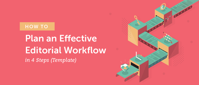 How to Plan an Effective Editorial Workflow in 4 Steps (Template)