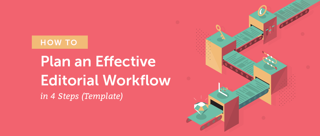 How to Plan an Effective Editorial Workflow in 4 Steps