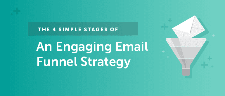 The 4 Simple Stages of an Engaging Email Funnel Strategy