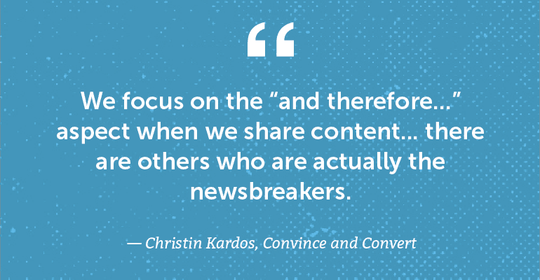 We focus on the "and therefore..." aspect when we share content ...