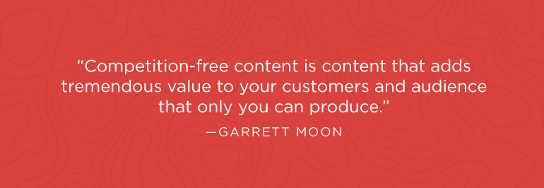 Competition-free content is content that adds tremendous value ...