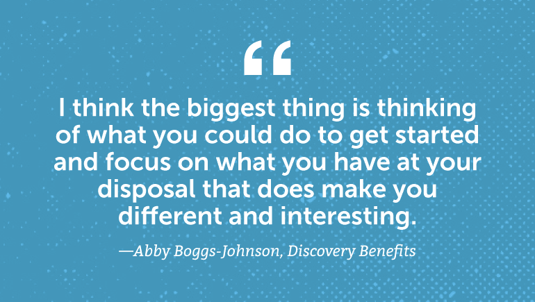 I think the biggest thing is thinking of what you could do to get started.