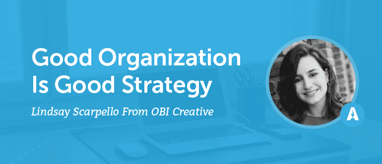 Good Organization is Good Strategy With Lindsay Scarpello From OBI Creative