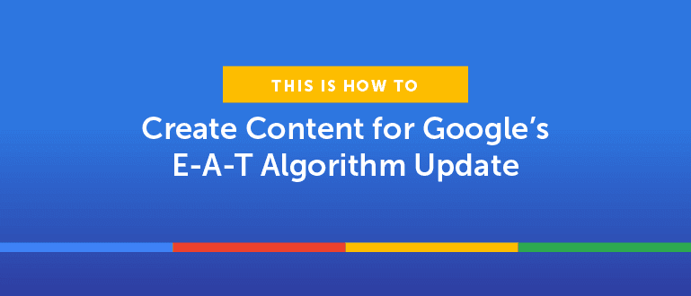 How to Create Content for Google's EAT Algorithm Update