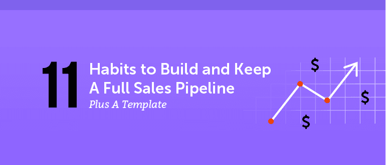 11 Habits to Build and Keep a Full Sales Pipeline (+ Template)