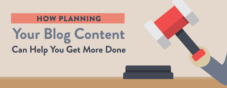 How Planning Your Blog Content Can Help You Get More Done