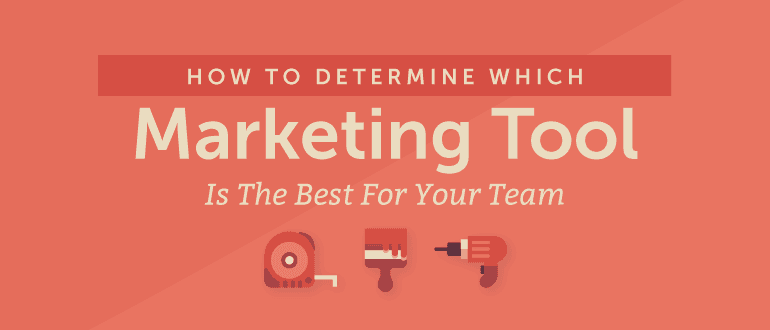 How to Determine Which Marketing Tool is the Best For Your Team
