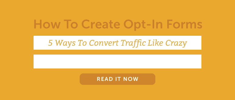 How To Create Opt-In Forms: 5 Ways to Convert Traffic Like Crazy
