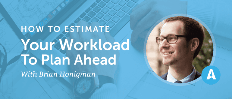 How to Estimate Your Workload to Plan Ahead With Brian Honigman