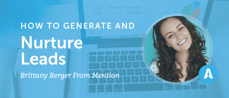 How to Generate and Nurture Leads with Brittany Berger from Mention