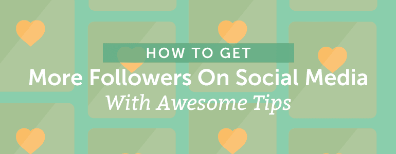 How To Get More Followers On Social Media With Awesome Tips