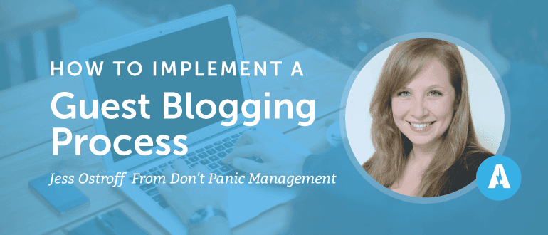 How to Implement a Guest Blogging Process with Jess Ostroff from Don't Panic Management