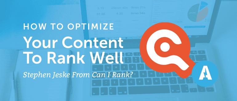 How to Optimize Your Content to Rank Well With Stephen Jeske from Can I Rank?