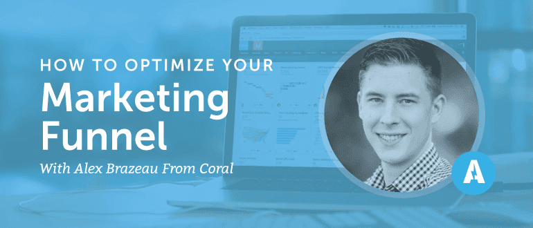 How to Optimize Your Marketing Funnel with Alex Brazeau from Coral