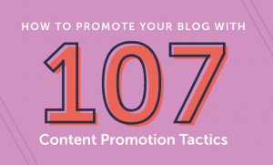 How to Promote Your Blog With 107 Content Promotion Tactics