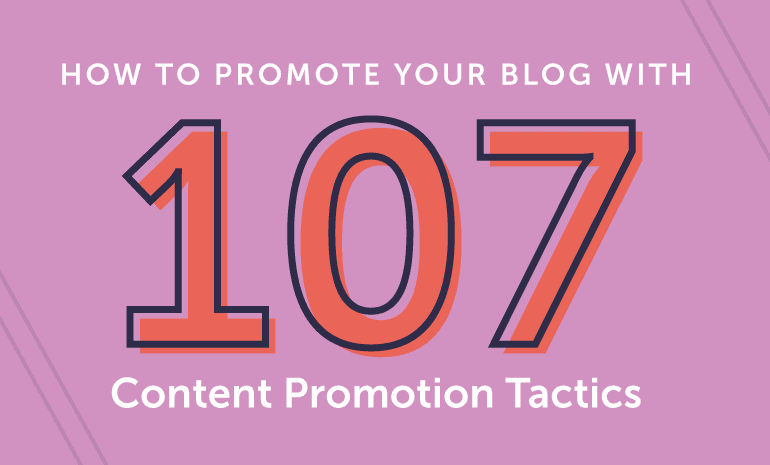 How To Promote Your Blog With 107 Content Promotion Tactics Images, Photos, Reviews