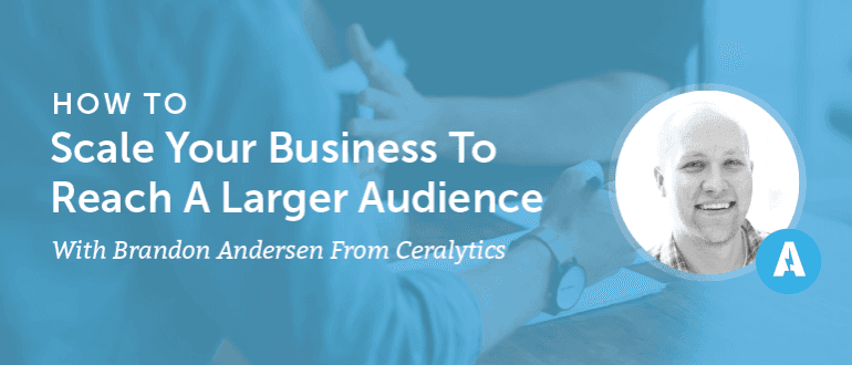 How to Scale Your Business to Reach a Larger Audience