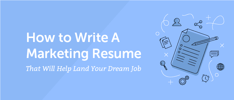How to Write a Marketing Resume That Will Help Land Your Dream Job