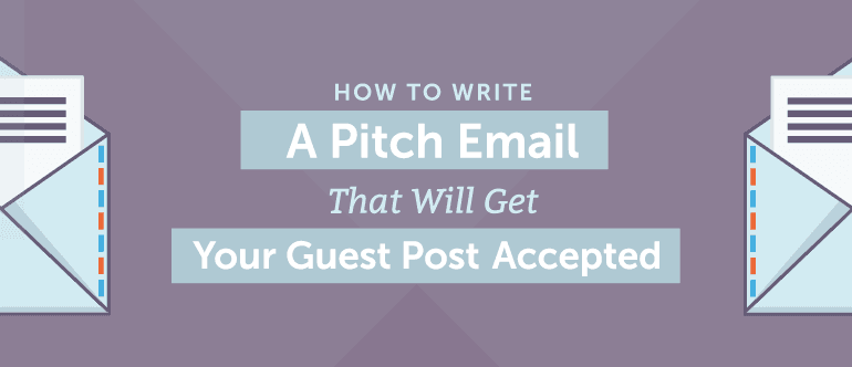 How To Write A Pitch Email That Will Get Your Guest Posts Accepted