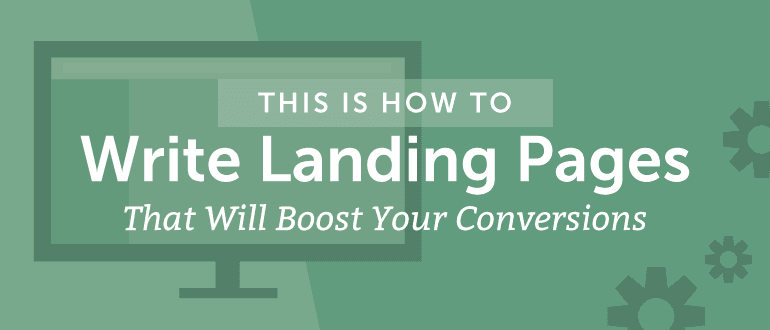 This Is How To Write Landing Pages That Will Boost Your Conversions