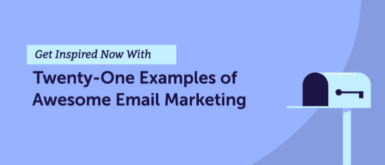 21 Awesome Email Marketing Examples To Inspire Your Own