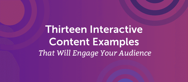 13 Interactive Content Examples That Will Engage Your Audience