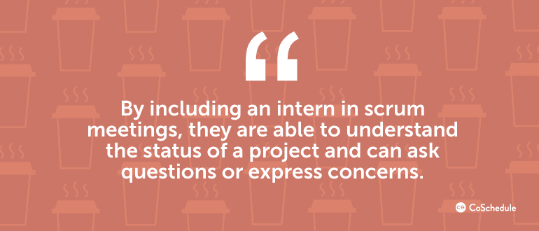 By including an intern in scrum meetings, they are able to understand the project ...