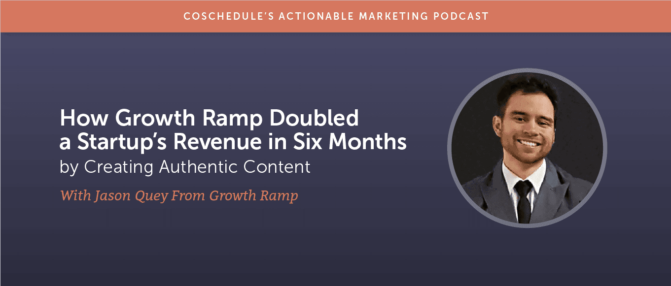 How Growth Ramp Doubled a Startup's Revenue in Six Months by Creating Authentic Content With Jason Quey From Growth Ramp