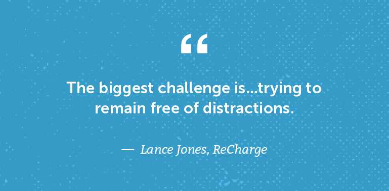 The biggest challenge is trying to remain free of distractions