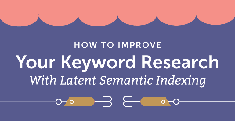 How To Improve Your Keyword Research With Latent Semantic Indexing