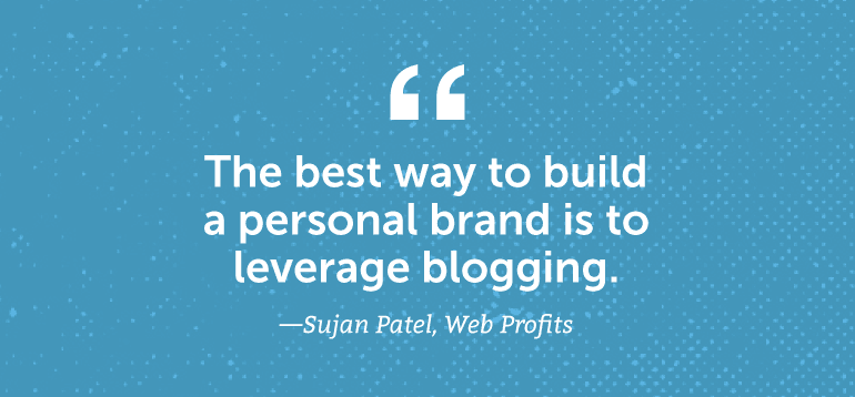 The best way to build a personal brand is to leverage blogging.