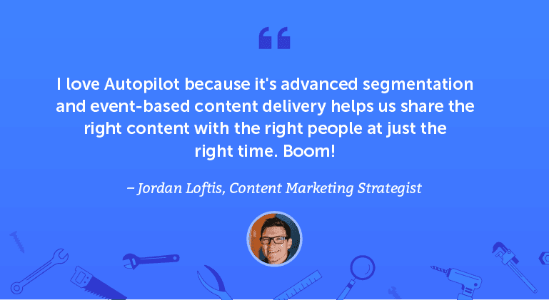 I love Autopilot because its advanced segmentation and event-based content delivery helps us share the right content ...