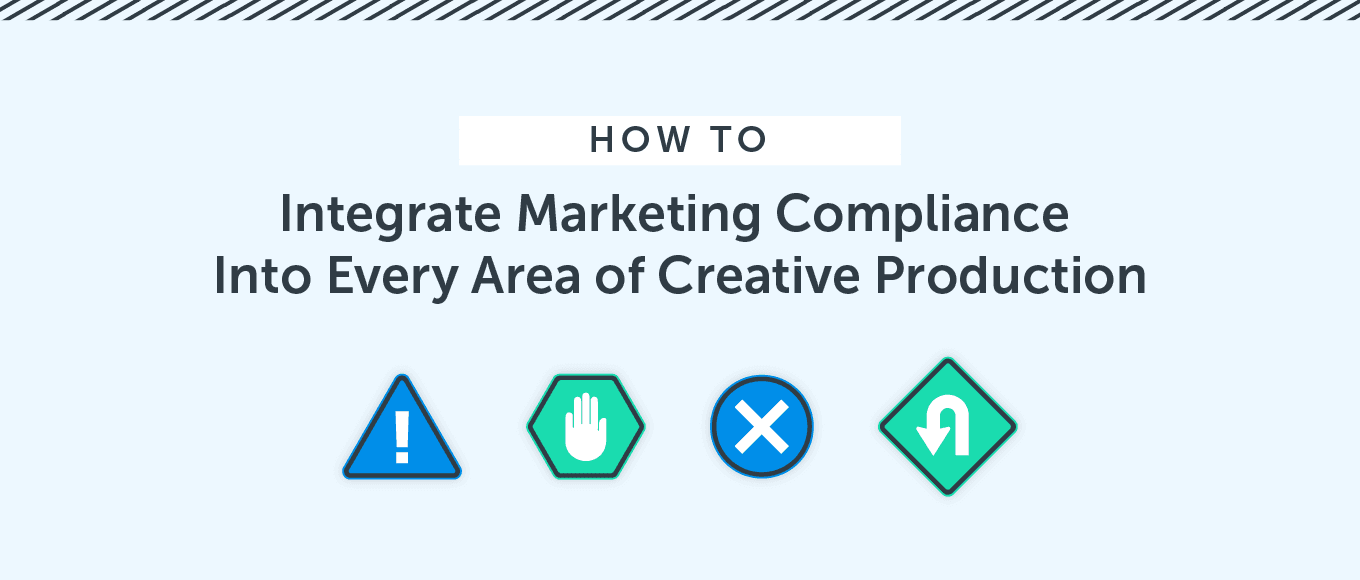 How to Integrate Marketing Compliance Into Creative Production