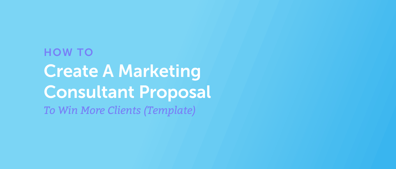 How to Create a Marketing Consultant Proposal to Win More Clients (Template)