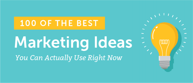 Marketing Ideas 100 Awesome Options You Can Actually Use Right Now